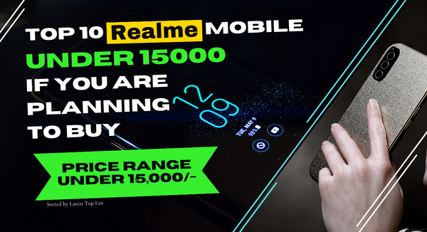 Top 10 Realme Mobile Under 15000 If You are Planing to Buy Sorted by Latest Top List
