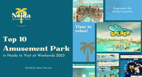 Top 10 Amusement Park in Noida to Visit at Weekends 2023