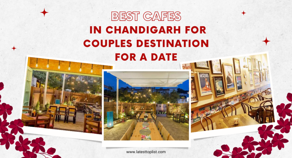 Best Cafes In Chandigarh For Couples Destination For A Date