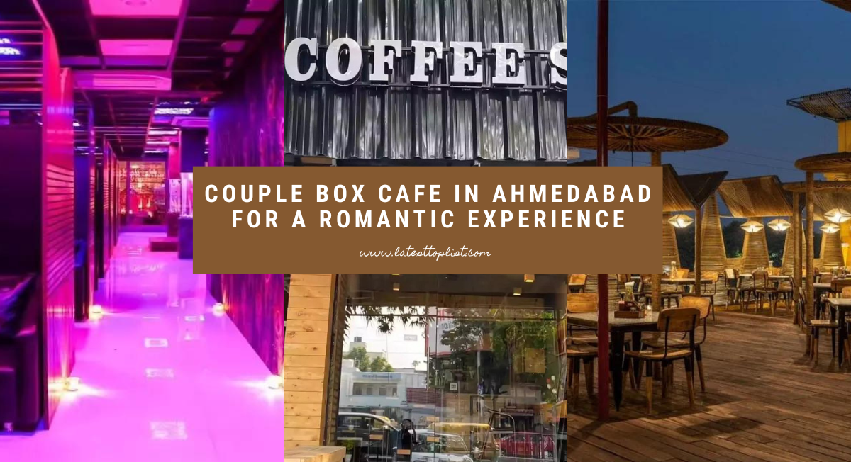Couple Box Cafe in Ahmedabad For A Romantic Experience
