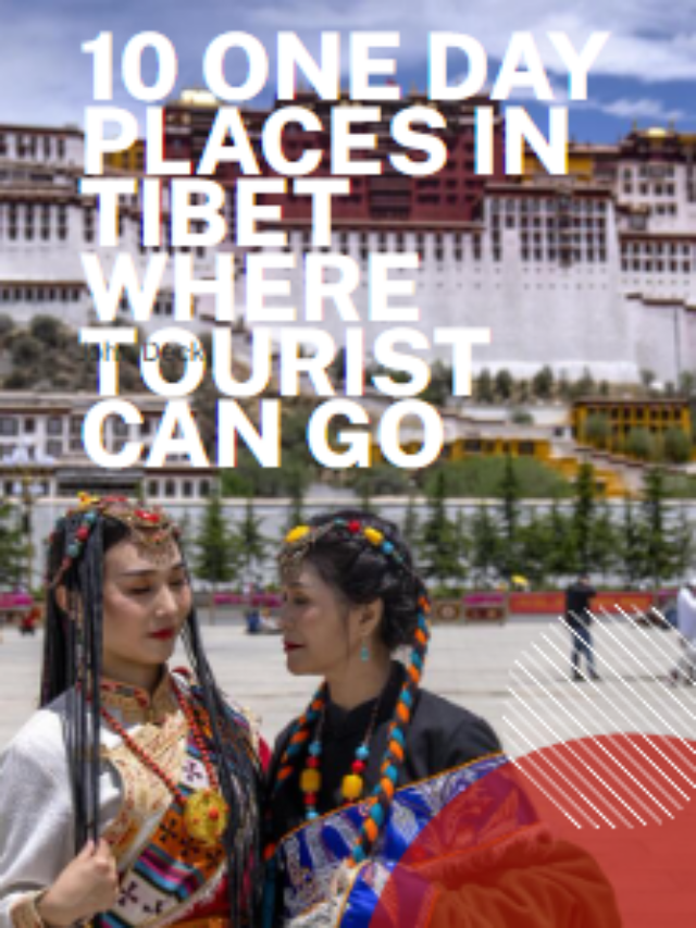 10 One Day Places in Tibet Where Tourist Can Go