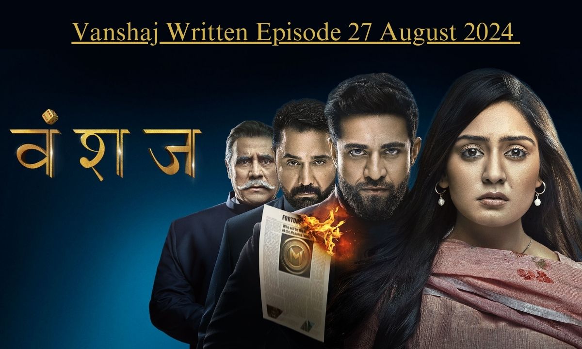 Vanshaj Written Episode August 27, 2024