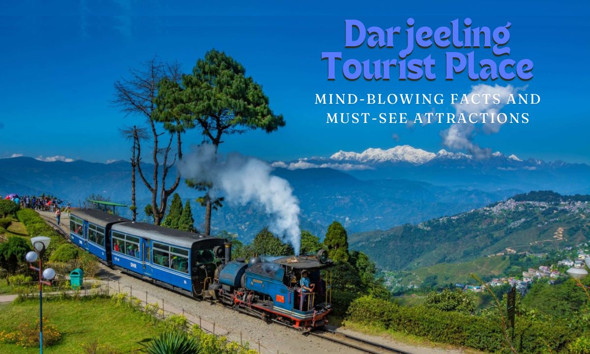 Darjeeling Tourist Place: 20 Mind-Blowing Facts and Must-See Attractions